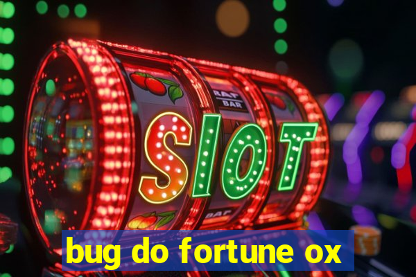 bug do fortune ox